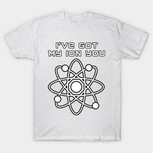 I've got my ion you t shirt T-Shirt